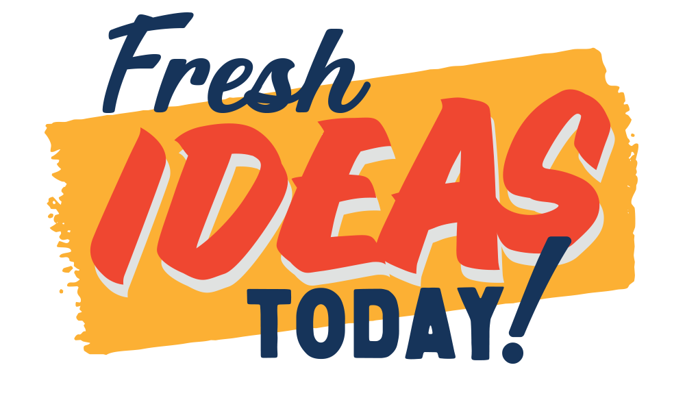 Fresh Ideas Today